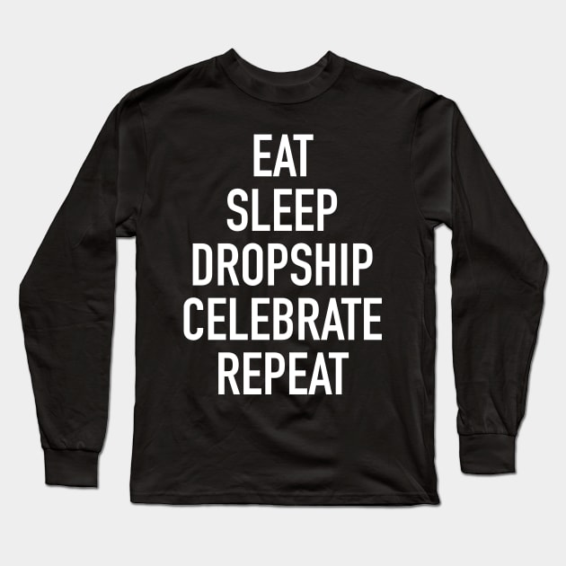 Eat Sleep Dropship Celebrate Repeat - Funny Dropshipping Saying Long Sleeve T-Shirt by isstgeschichte